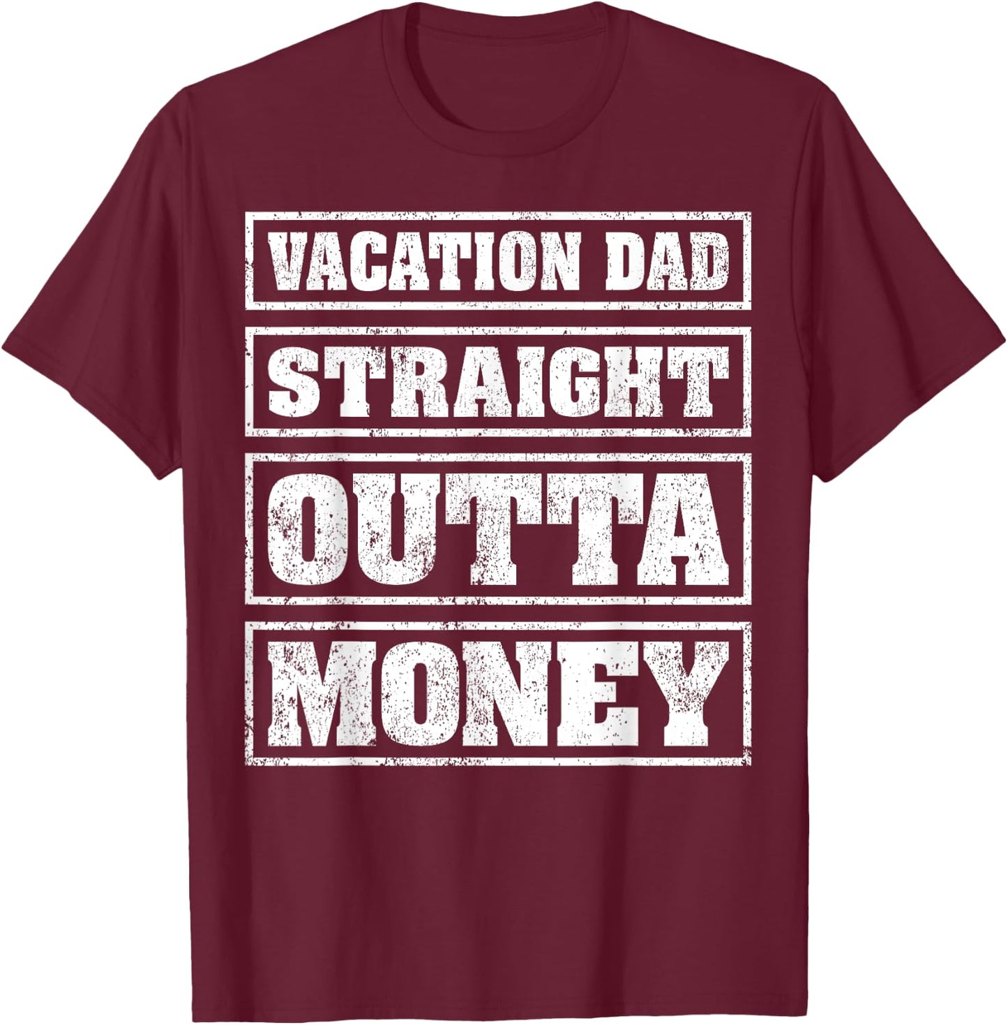 Vacation Dad Straight Outta Money Funny Vacation Fathers Day T-Shirt - T-Shirt | Maroon