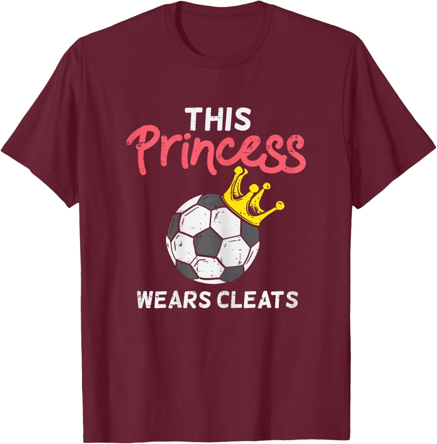 This Princess Wears Cleat Soccer Football Player Girls Women T-Shirt - T-Shirt | Maroon