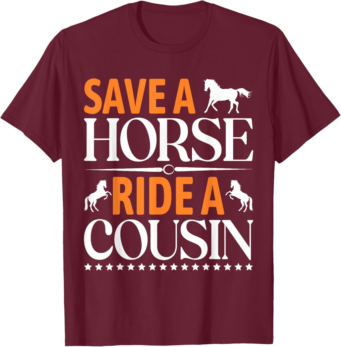 Save A Horse Ride A Cousin, Funny Horses Horses T-Shirt - T-Shirt | Maroon