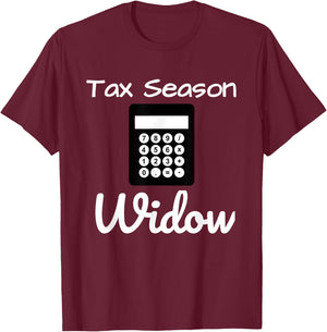 Funny Tax Season Widow Taxes Time Shirt T-Shirt - T-Shirt | Maroon