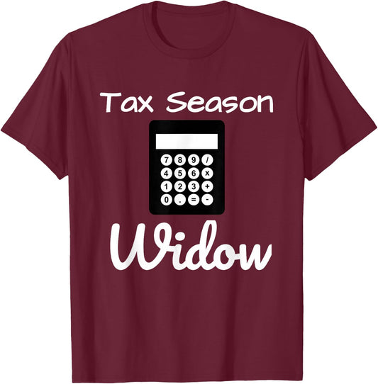 Funny Tax Season Widow Taxes Time Shirt T-Shirt - T-Shirt | Maroon