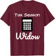 Funny Tax Season Widow Taxes Time Shirt T-Shirt - T-Shirt | Maroon