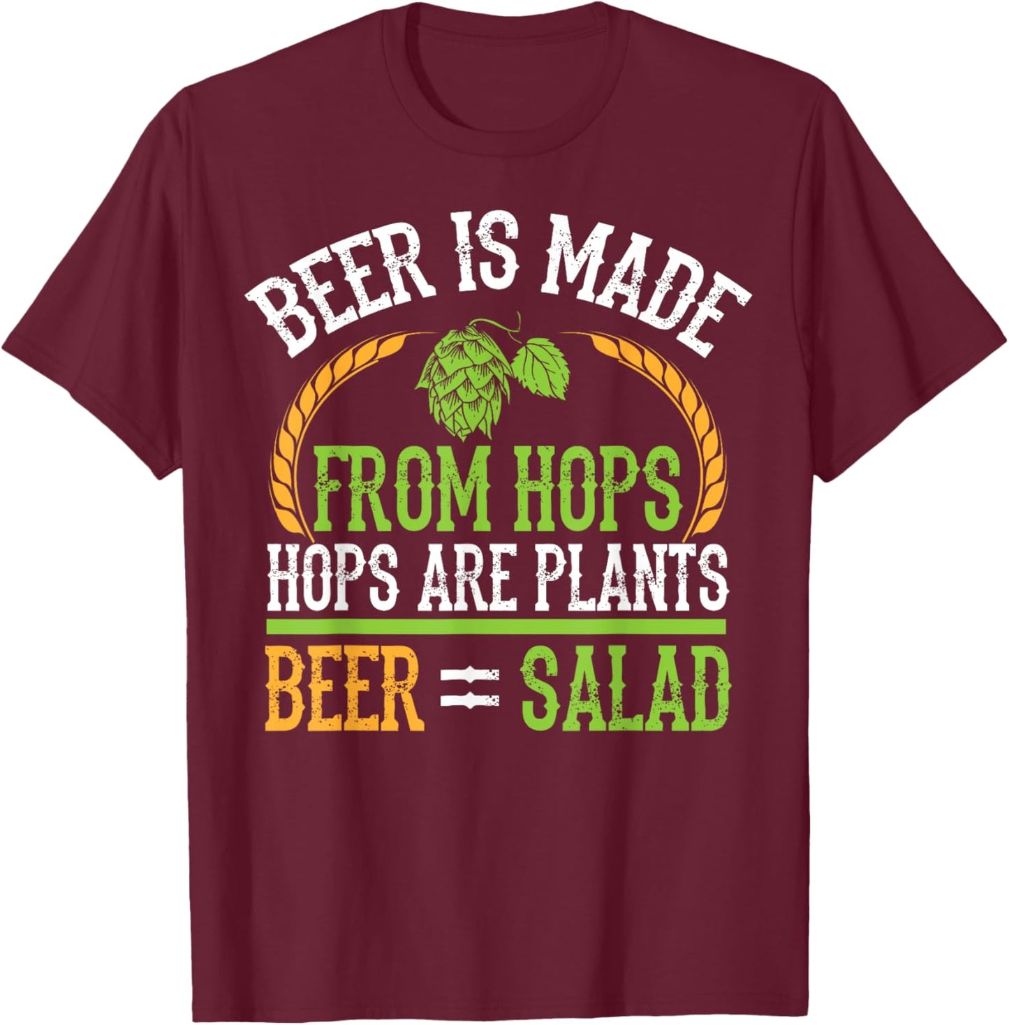 Beer Is Made From Hops Plants Beer Salad Brewer Gift T-Shirt - T-Shirt | Maroon