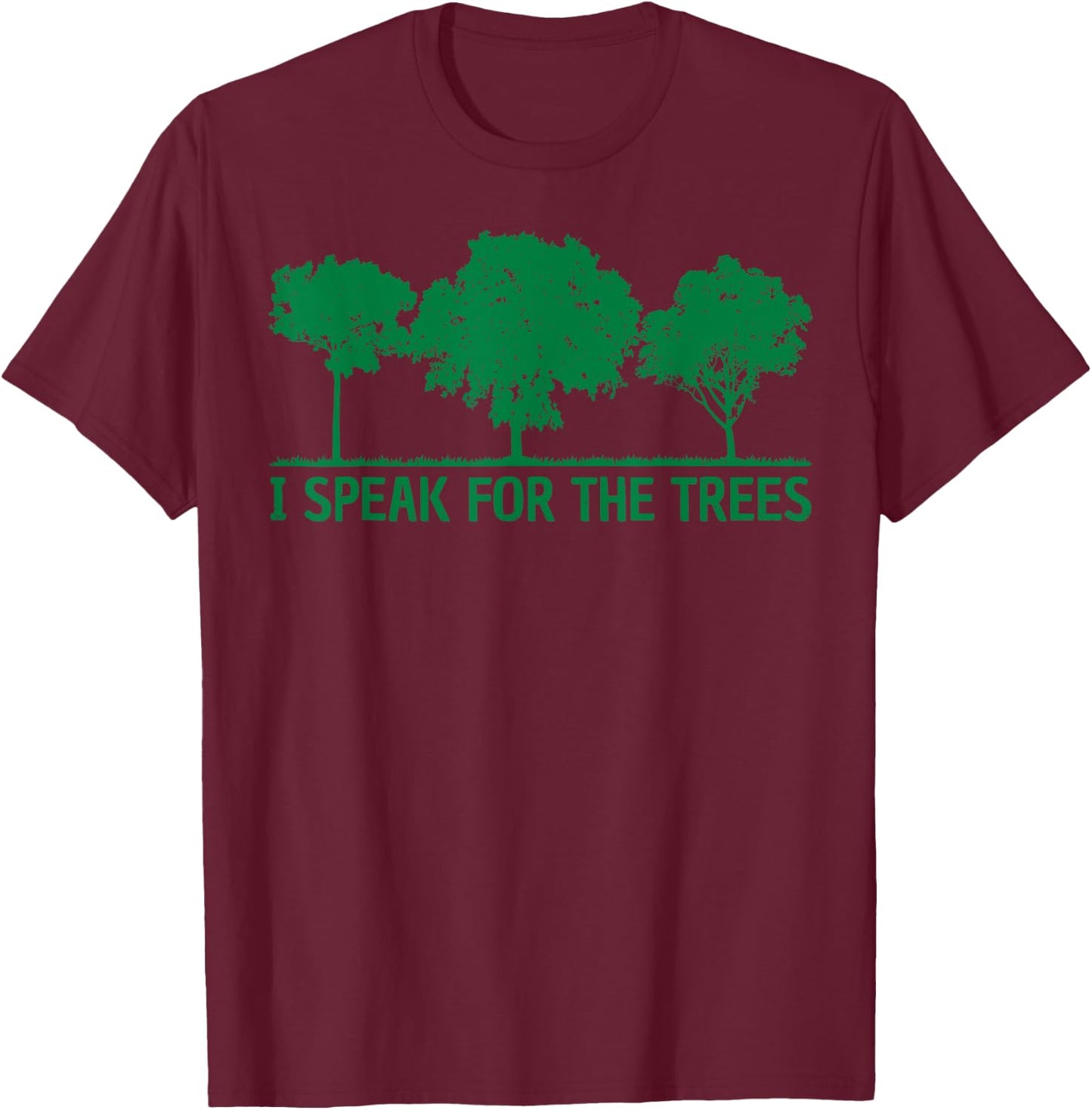 Earth Day Planet Anniversary Day Happy Earth I Speak for the Trees World Environmental T-Shirt - T-Shirt | Maroon