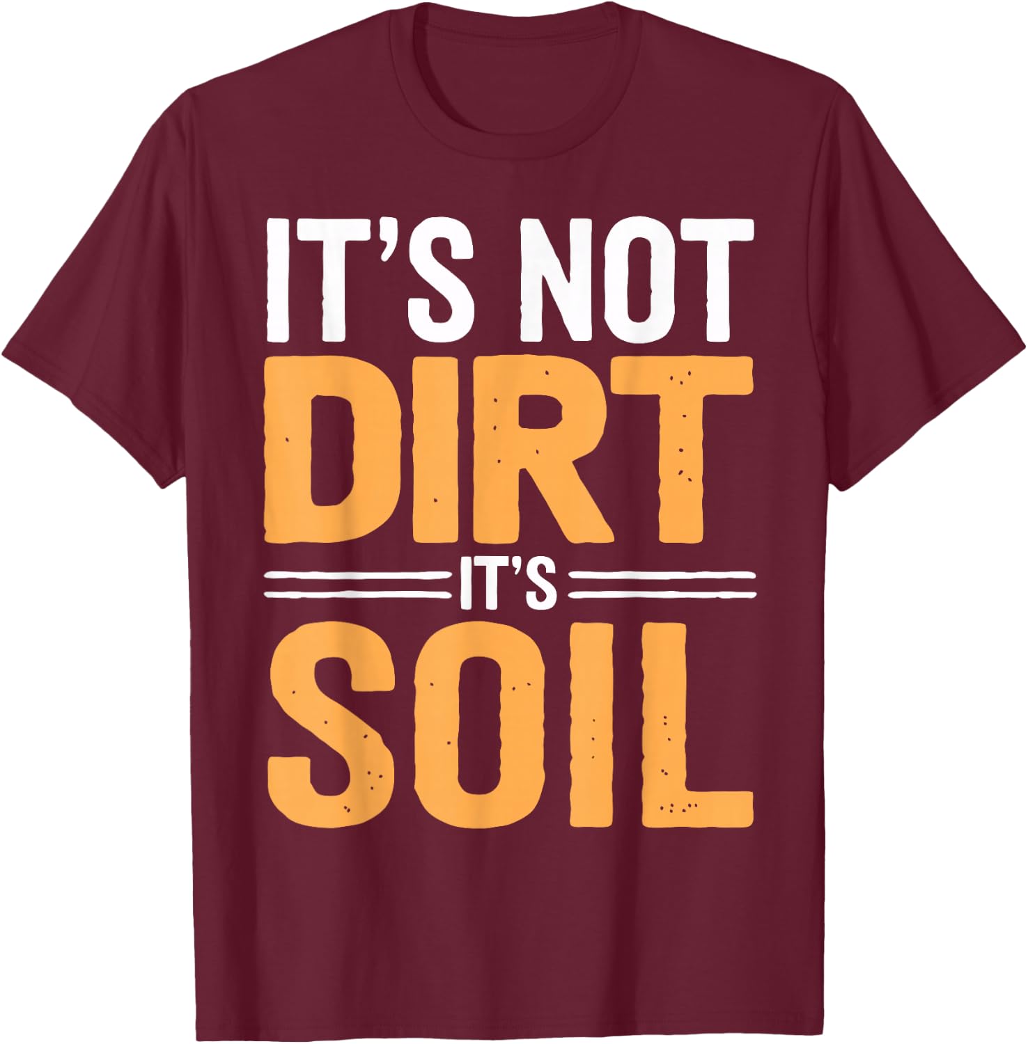 Soil Science Not Dirt It's Soil Agriculture Soil Scientist T-Shirt - T-Shirt | Maroon