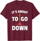 Funny Plumber Gifts - It's About To Go Down T-Shirt - T-Shirt | Maroon