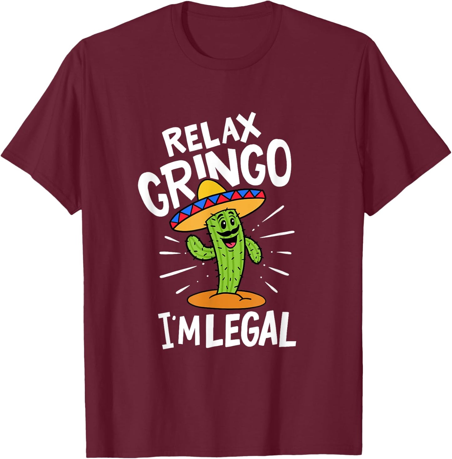 Relax Gringo I'm Legal Hilarious Mexican Immigrant Costume T-Shirt - T-Shirt | Maroon
