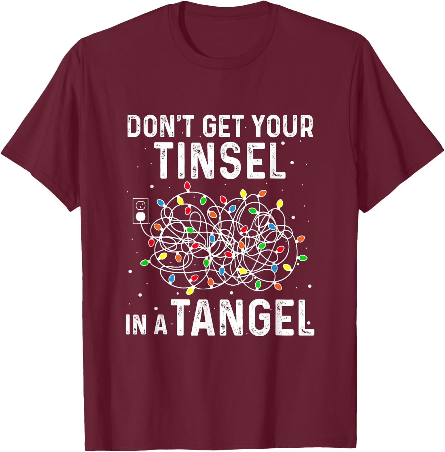 Don't Get Your Tinsel In A Tangle Funny Xmas Light Black Cotton Polyester Classic Fit for Girls & Women T-Shirt - T-Shirt | Maroon