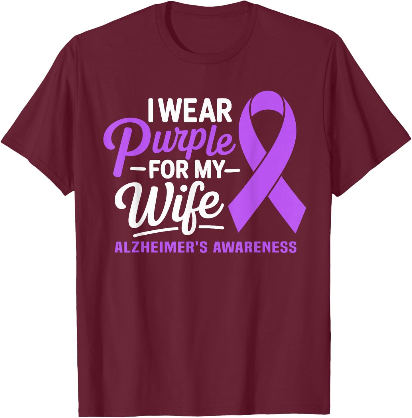 I Wear Purple For My Wife Dementia Alzheimer's Awareness T-Shirt - T-Shirt | Maroon