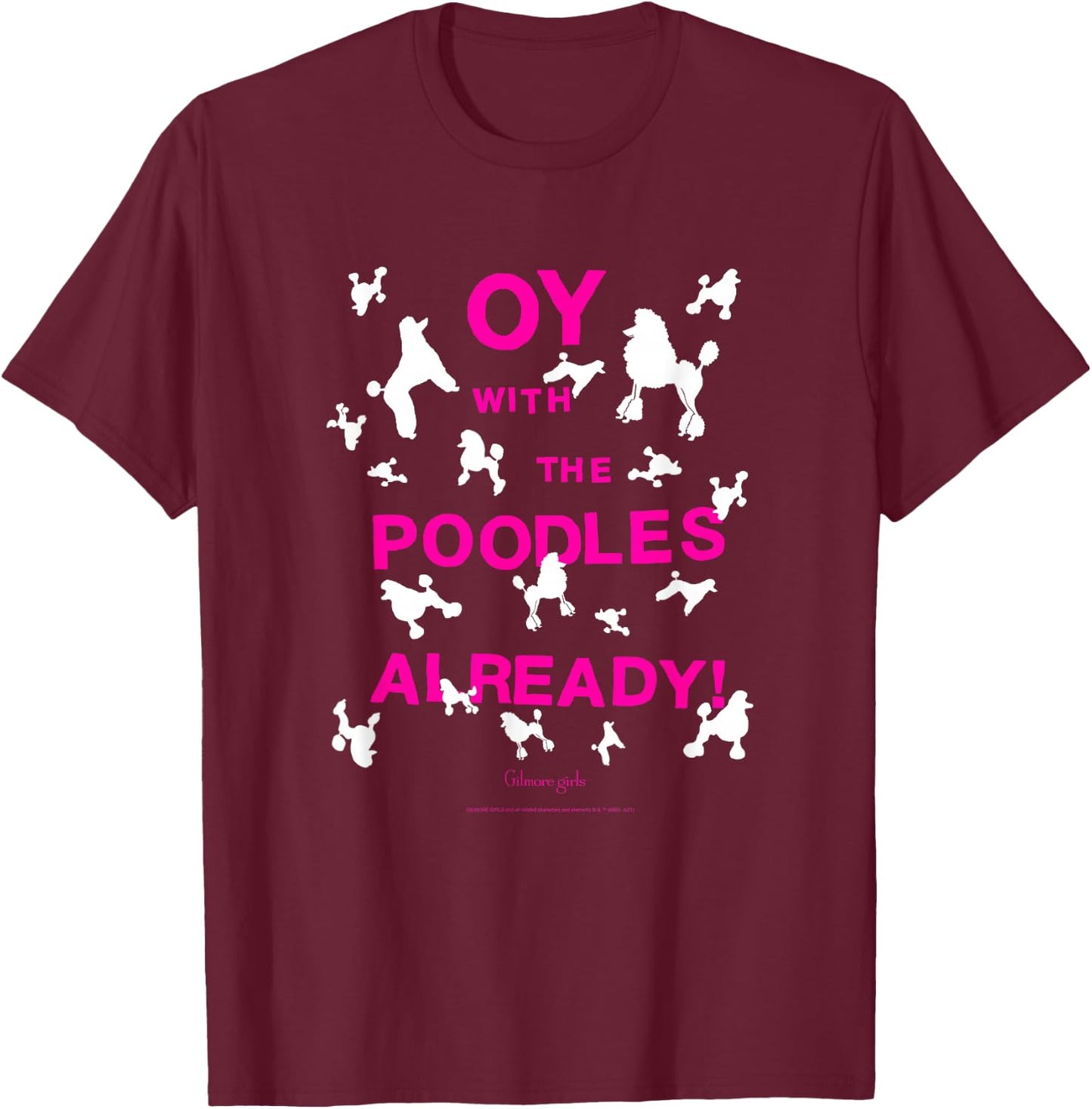 Gilmore Girls Oy with The Poodles Already TV Show T-Shirt - T-Shirt | Maroon