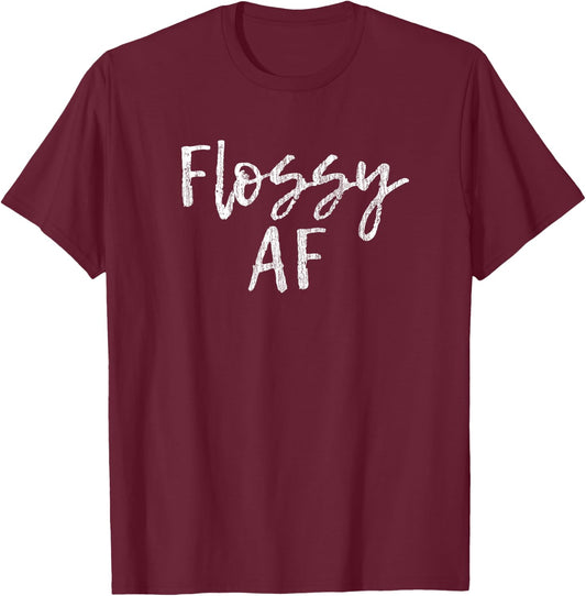 Flossy AF Funny Dentist T-Shirt - T-Shirt | Maroon