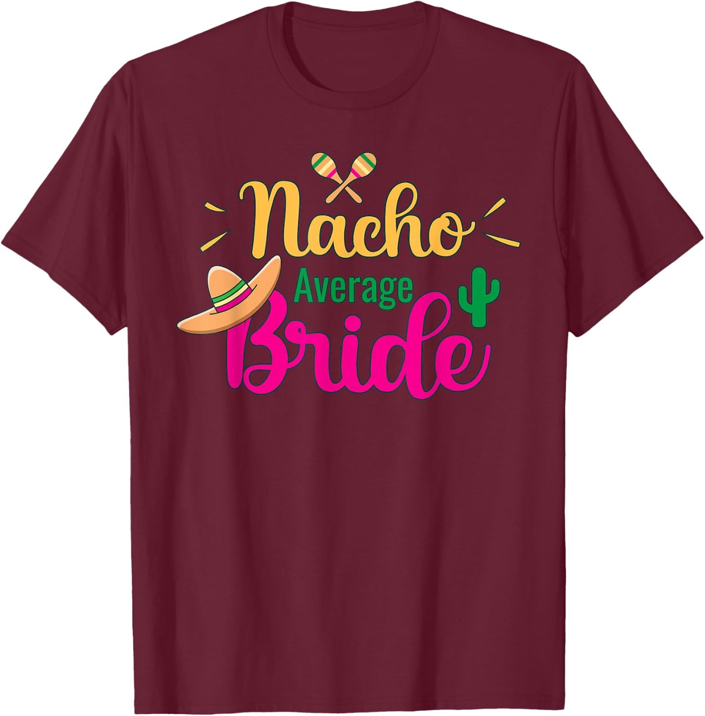 Nacho Average Bride Final Fiesta Bachelorette Party T-Shirt - T-Shirt | Maroon