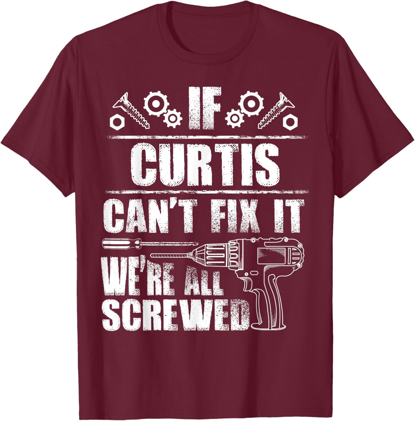 CURTIS Gift Name Fix It Funny Birthday Personalized Dad Idea T-Shirt - T-Shirt | Maroon