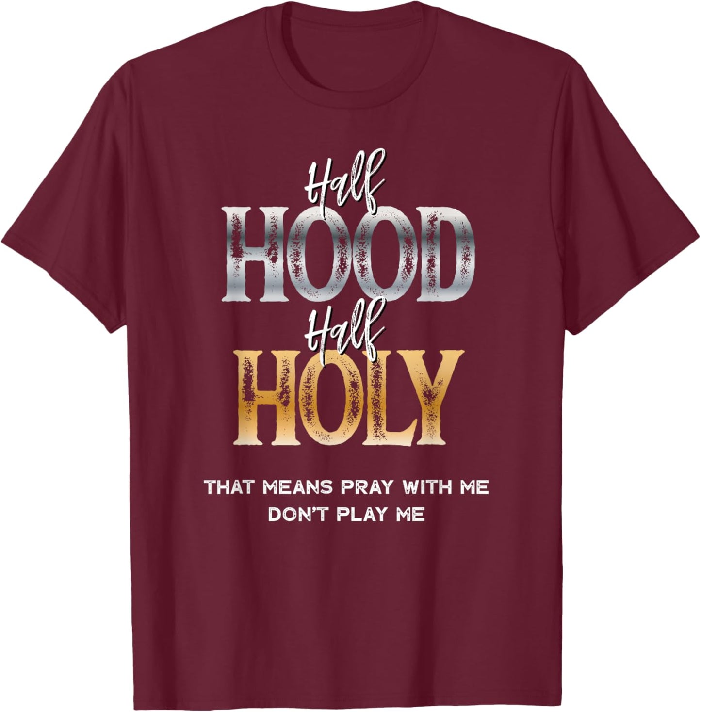 Half Hood Half Holy T-Shirt - T-Shirt | Maroon