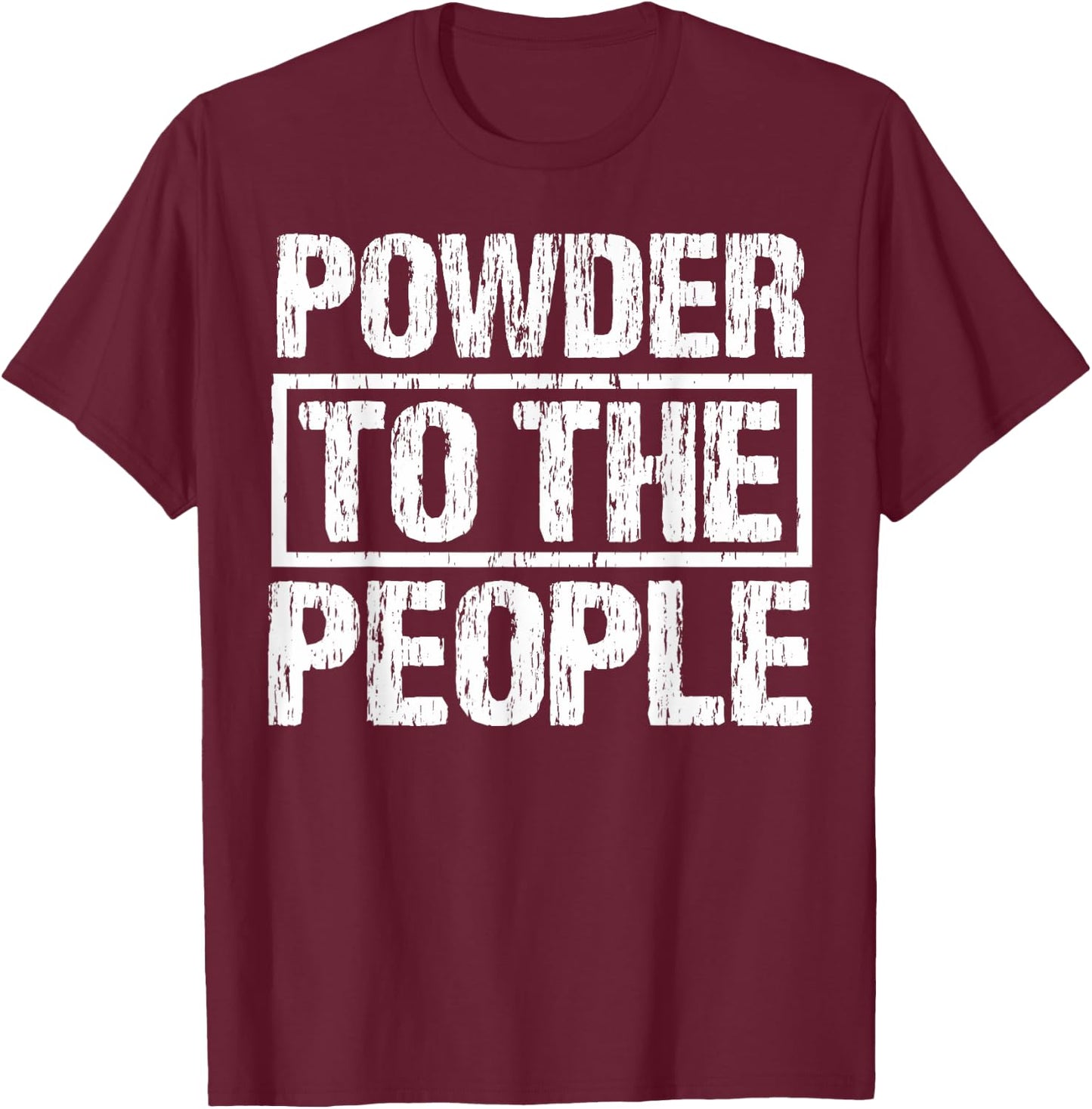 Funny Snowboard Powder To The People Winter Sports Alpine T-Shirt - T-Shirt | Maroon