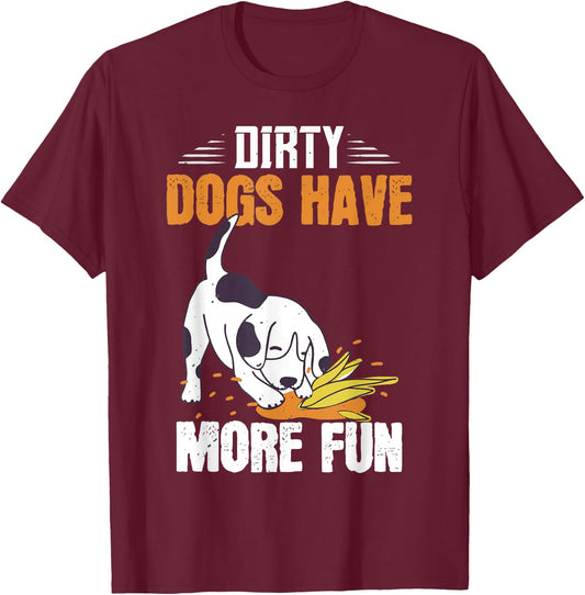 Dirty Dogs Have More Fun Funny Dog Lover's Gift Women Kids T-Shirt - T-Shirt | Maroon