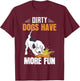 Dirty Dogs Have More Fun Funny Dog Lover's Gift Women Kids T-Shirt - T-Shirt | Maroon