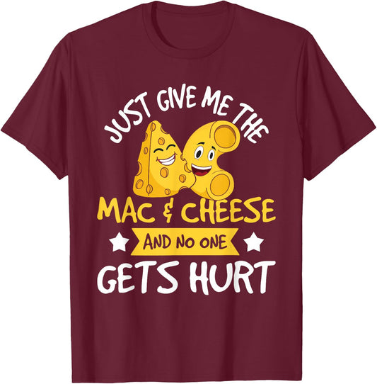 Just Give Me The Mac & Cheese - Macaroni Cheesy Noodle Lover Small T-Shirt - T-Shirt | Maroon