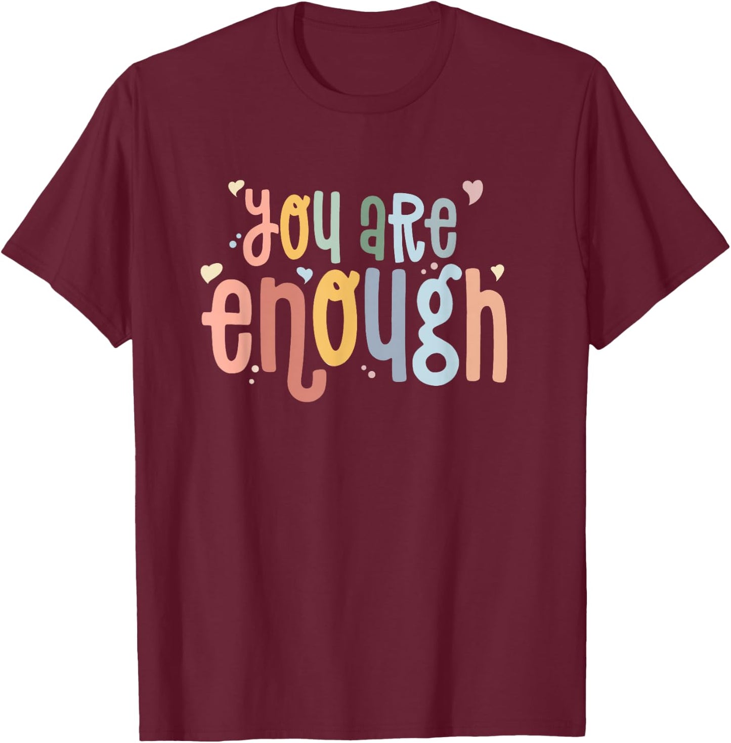 You are Enough Mental Health Awareness Illness Anxiety T-Shirt - T-Shirt | Maroon
