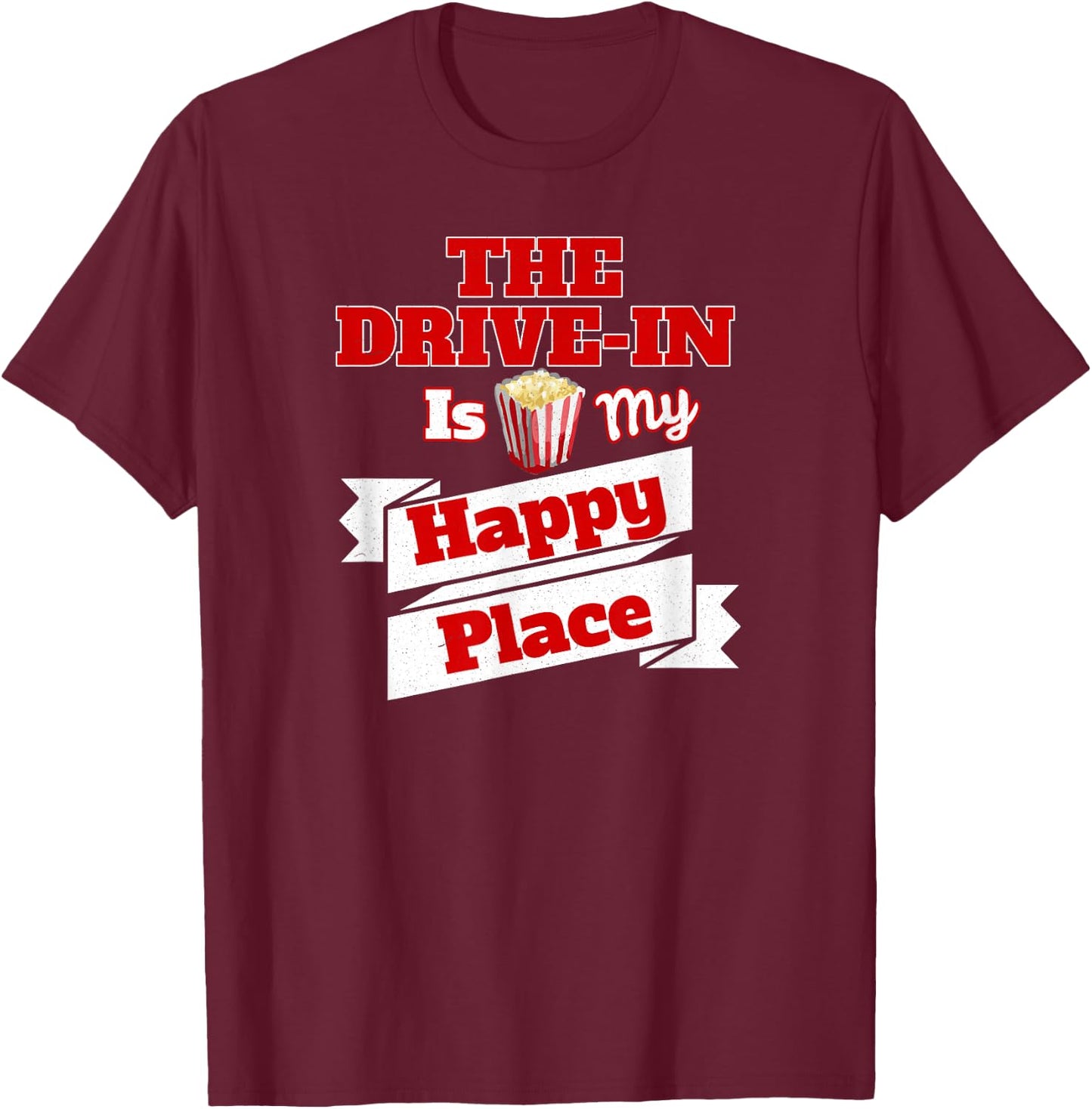 The Drive-In Is My Happy Place T Shirt Love Movies T Shirts T-Shirt - T-Shirt | Maroon