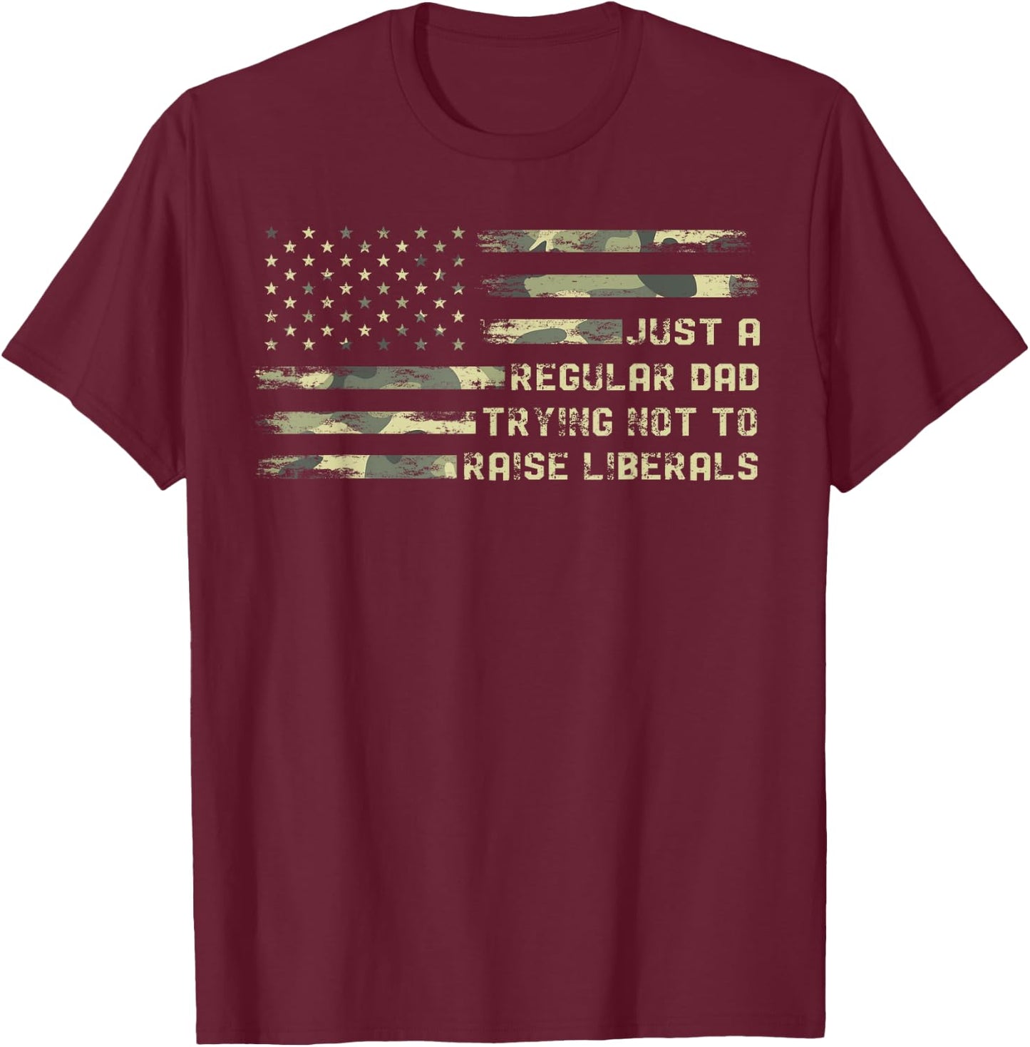 Just a Regular Dad Trying Not To Raise Liberals Camouflage T-Shirt - T-Shirt | Maroon