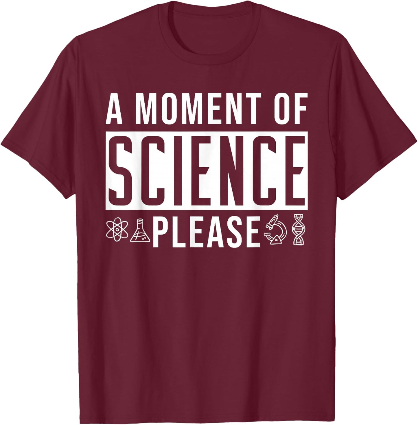 A Moment Of Science Please T-Shirt - T-Shirt | Maroon