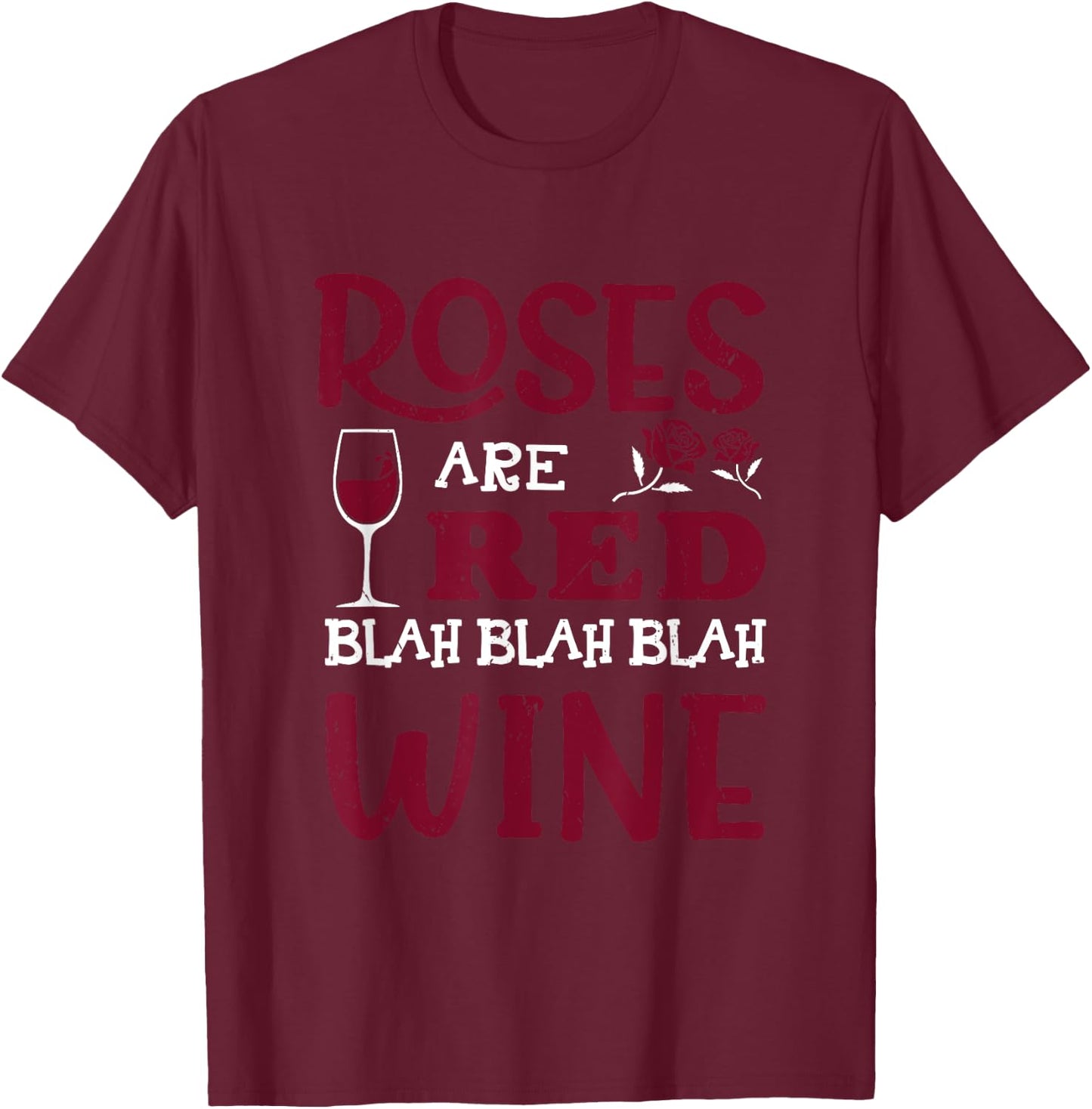 Roses Are Red Blah Blah Blah Red Wine Glass Valentines Day T-Shirt - T-Shirt | Maroon