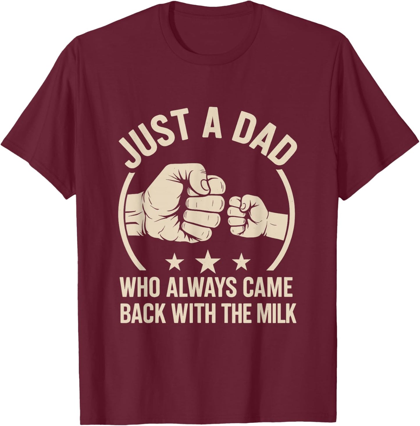 Just A Dad Who Always Came Back With The Milk T-Shirt - T-Shirt | Maroon