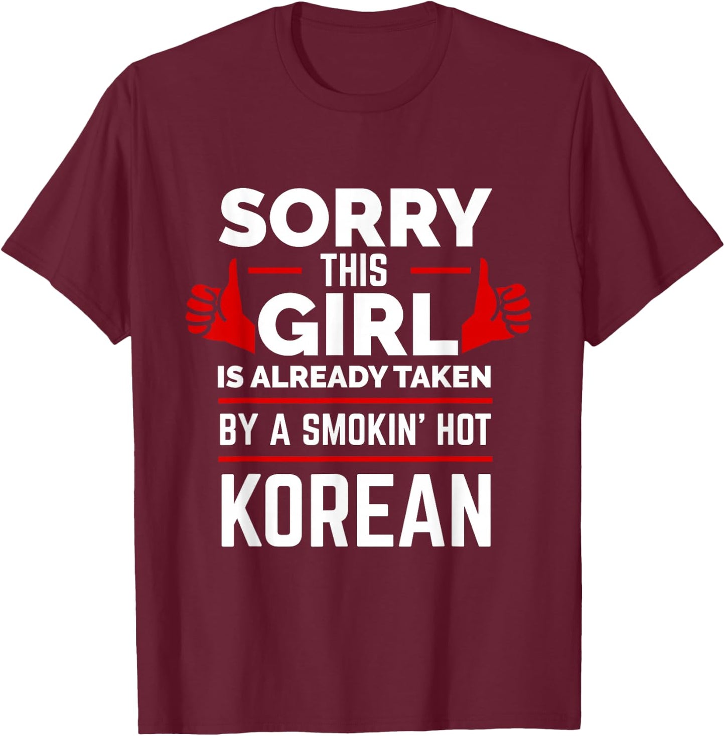 Sorry This Girl is Taken by a Smoking Hot Korean Love Korea T-Shirt - T-Shirt | Maroon