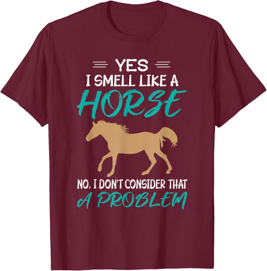 Yes I Smell Like A Horse - Funny Horse Riding T-Shirt - T-Shirt | Maroon