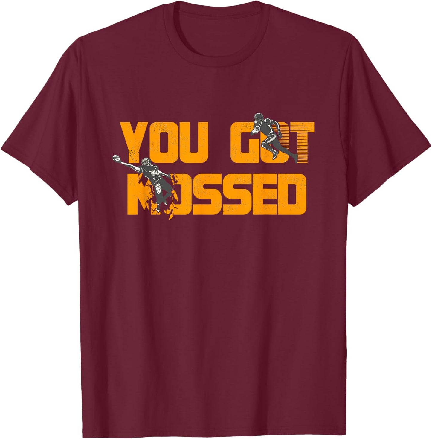 You Got Mossed Great Shirt American Football Lovers T-Shirt - T-Shirt | Maroon