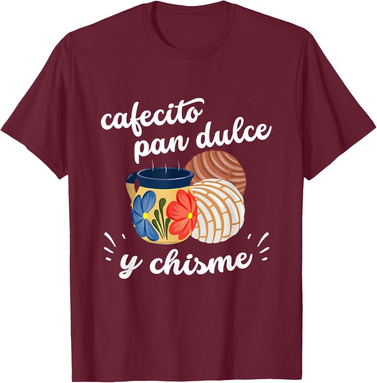 Cafecito Pan Dulce y Chisme Mexican Hispanic Pride Breakfast T-Shirt - T-Shirt | Maroon