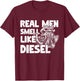 Real Men Smell Like Diesel, Funny Diesel Truck Gifts T-Shirt - T-Shirt | Maroon