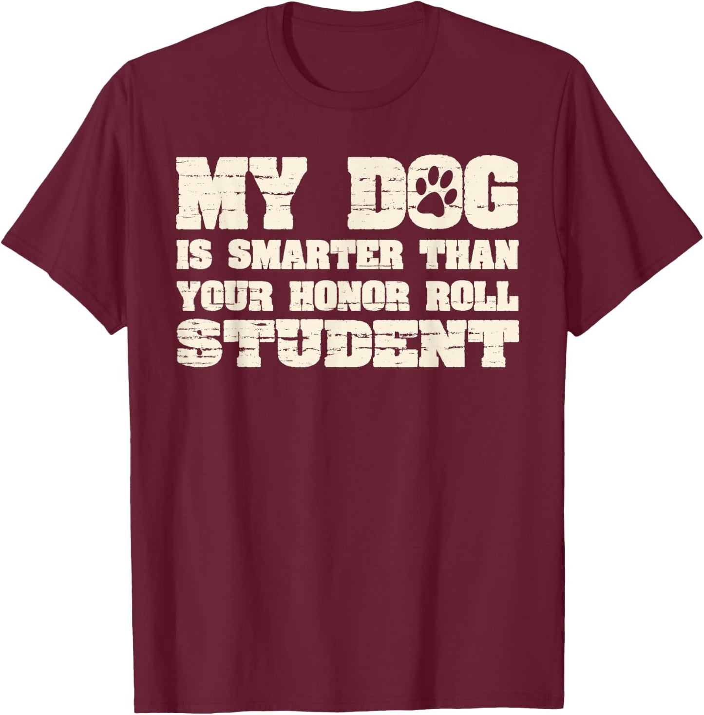 My Dog Is Smarter Than Your Honor Roll Student Funny Women T-Shirt - T-Shirt | Maroon