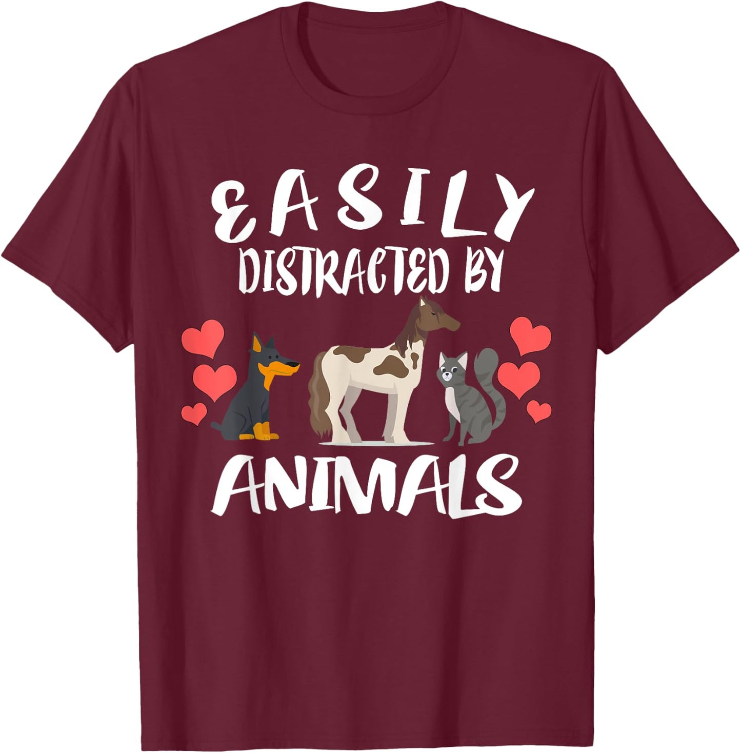 Easily Distracted By Animals Cat Horse Dog Men Women Girls Kids T-Shirt - T-Shirt | Maroon
