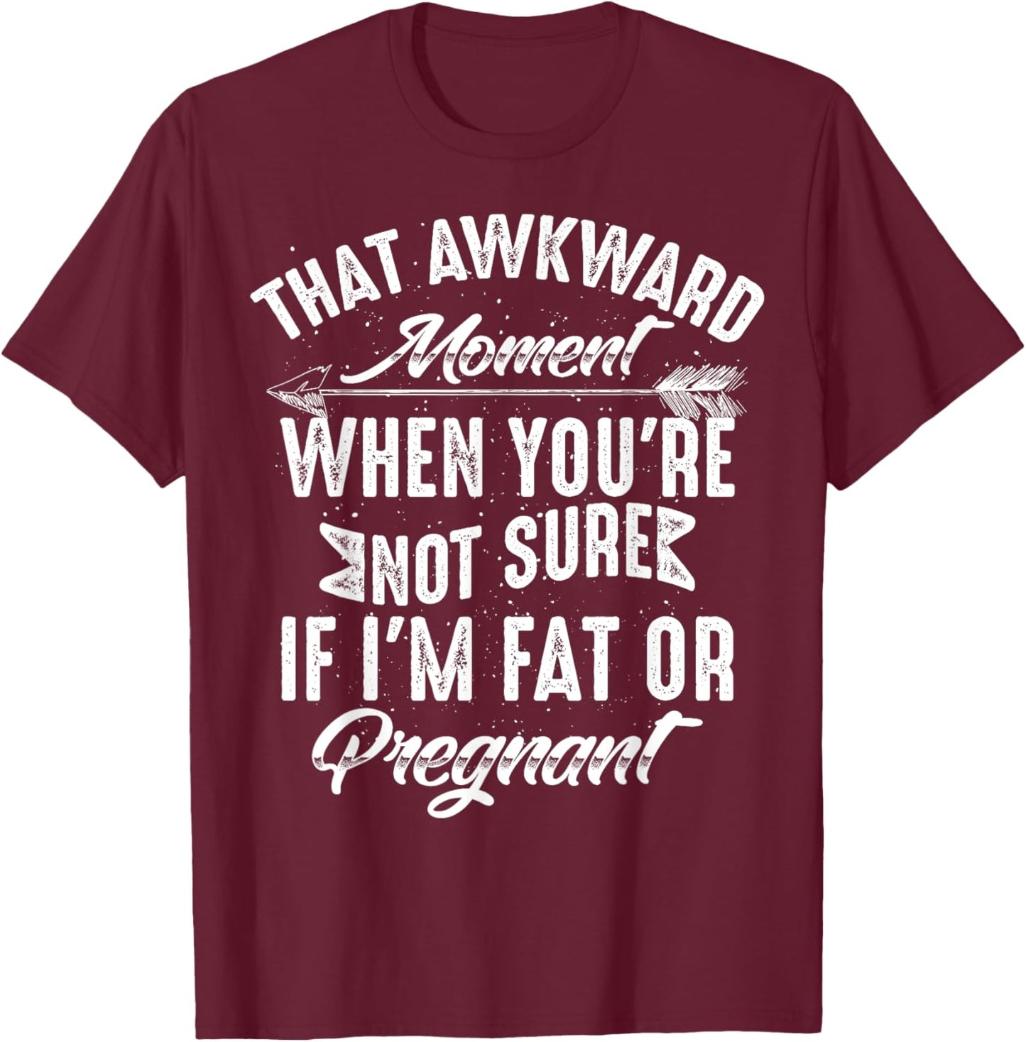Funny Not Sure If I'm Fat Or Pregnant Gift Pregnancy Women T-Shirt - T-Shirt | Maroon