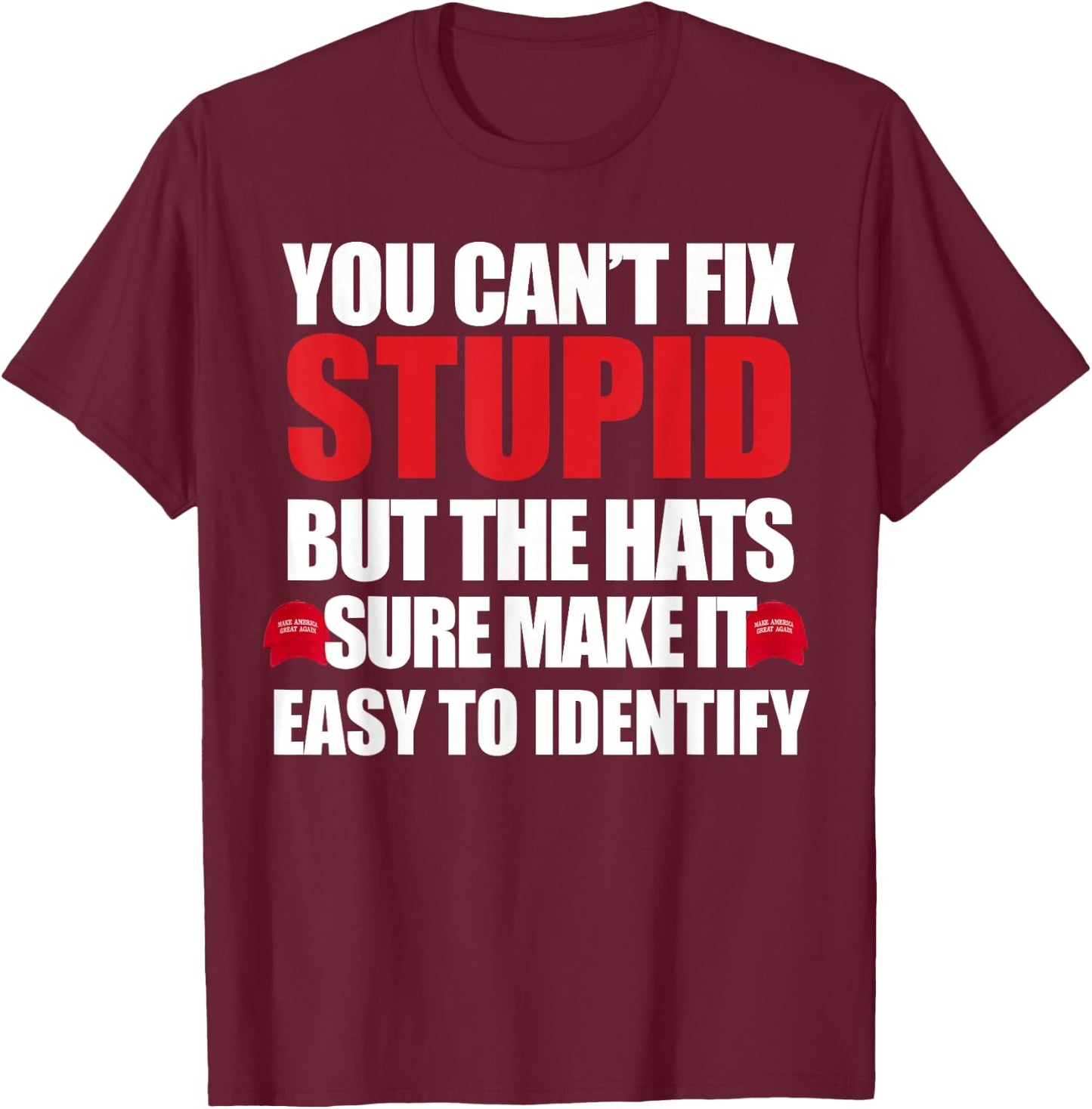 You Can't Fix Stupid T-Shirt - T-Shirt | Maroon