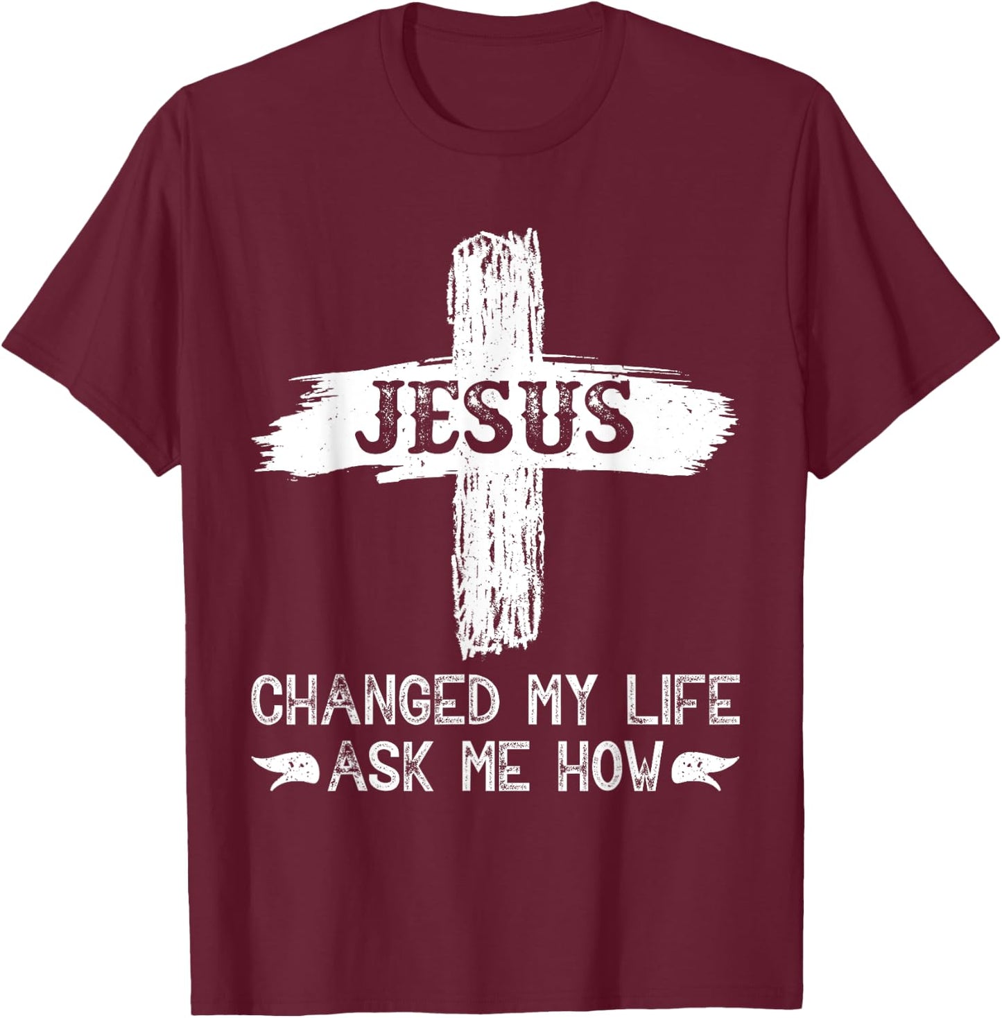 Jesus Changed My Life Ask Me How T-Shirt - T-Shirt | Maroon