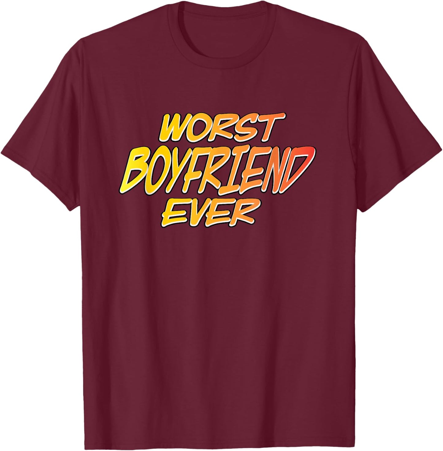 Worst Boyfriend Ever T-Shirt - T-Shirt | Maroon
