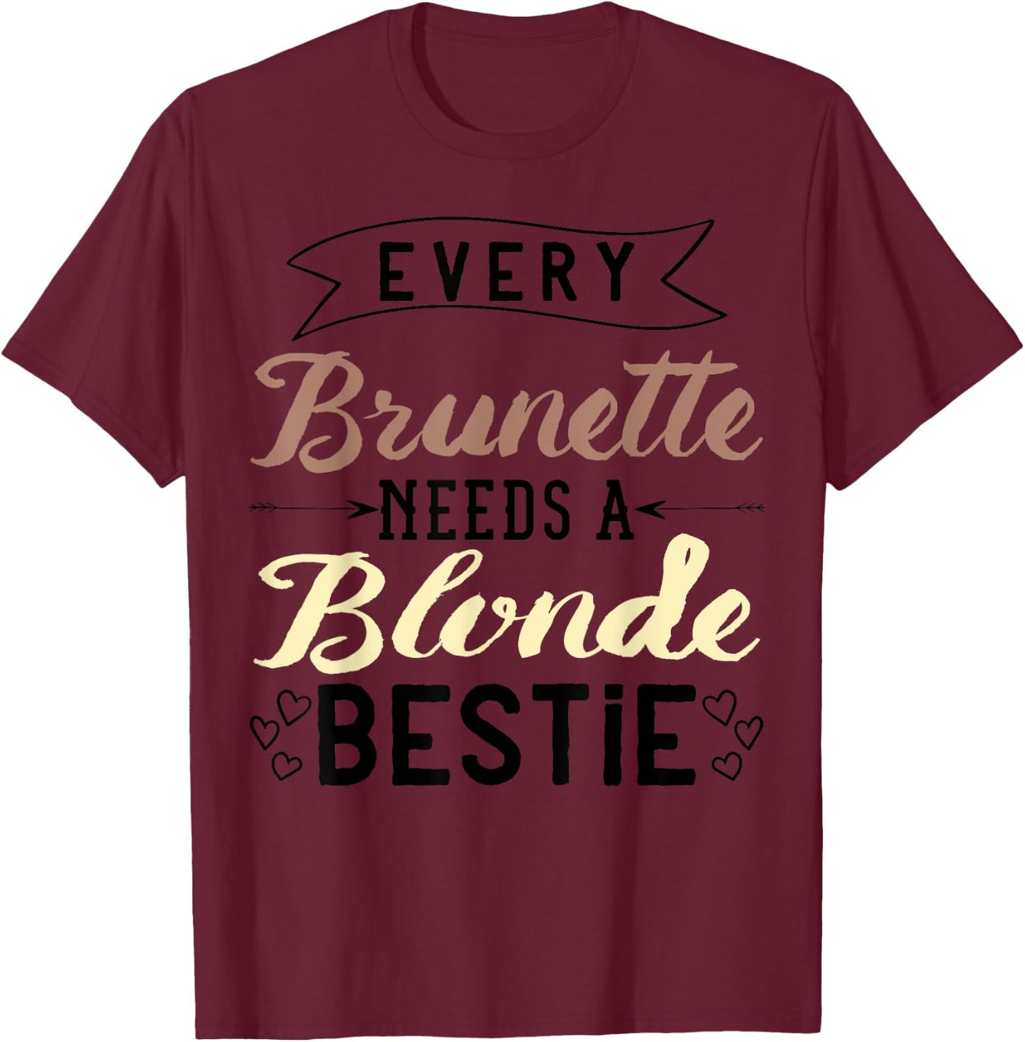 Every Brunette Needs A Blonde Bestie Gift Best Friend Women T-Shirt - T-Shirt | Maroon