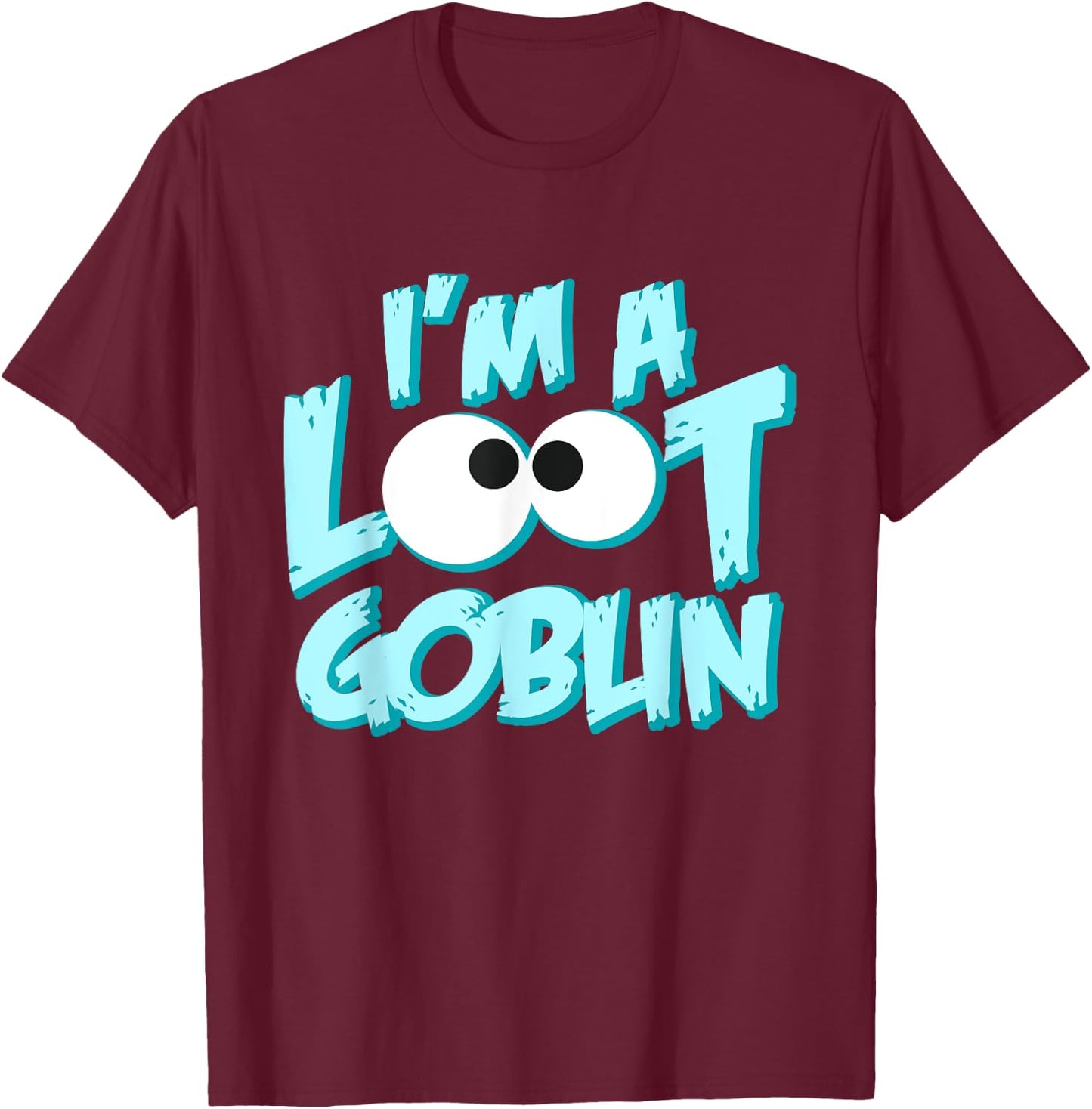 I Am A Loot Goblin Chasing The Tresure Funny Gift T-Shirt - T-Shirt | Maroon
