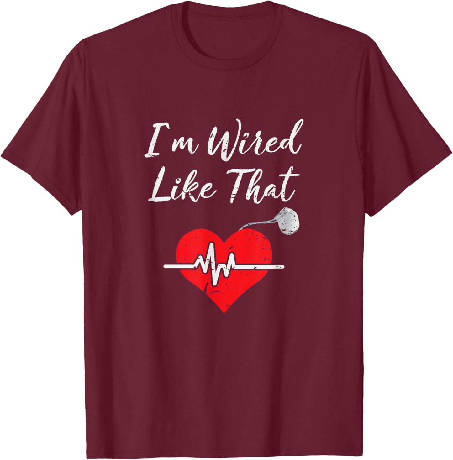 I'm Wired Like That ICD Surgery Cardiac Pacemaker Gift T-Shirt - T-Shirt | Maroon