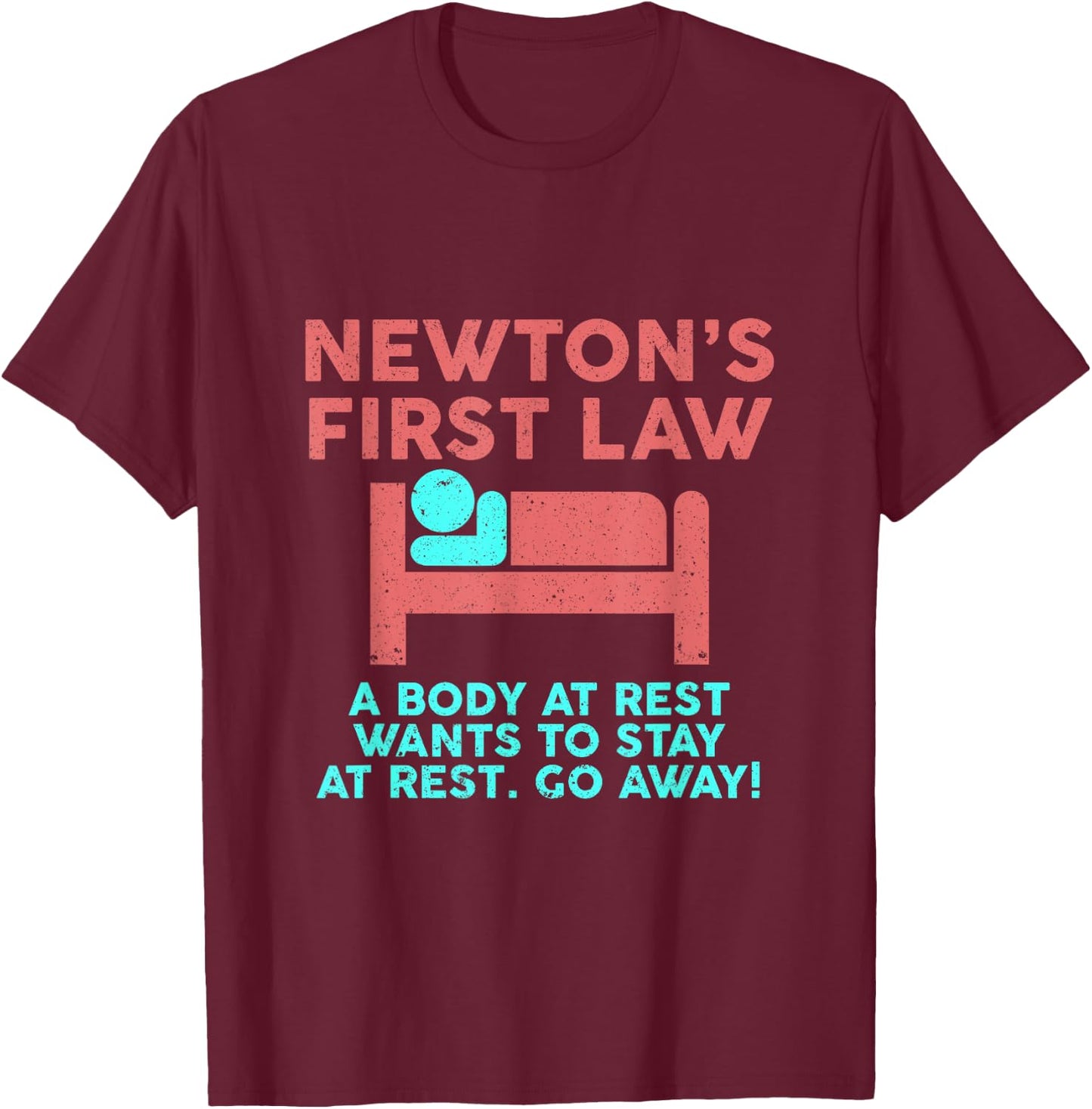 Newtons law - Funny Physics Physicist Saying joke Fun T-Shirt - T-Shirt | Maroon