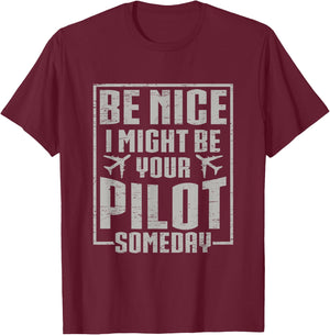 Be Nice I Might Be Your Pilot Someday T-Shirt - T-Shirt | Maroon