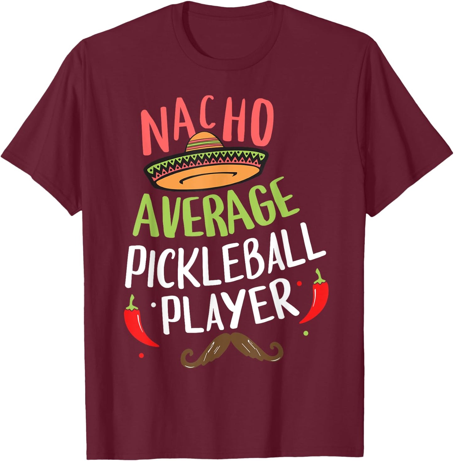 Nacho Average Pickleball Player Cinco De Mayo Mexican Fiesta T-Shirt - T-Shirt | Maroon