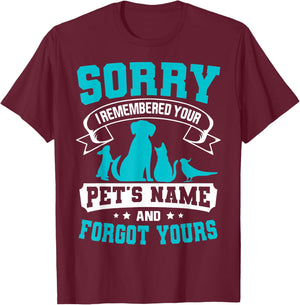 Sorry I Remembered Your Pet's Name But Not Yours T-Shirt - T-Shirt | Maroon