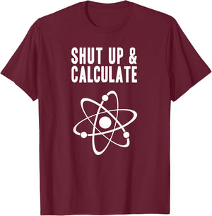Funny Quantum Physics Shut up and Calculate T-Shirt - T-Shirt | Maroon