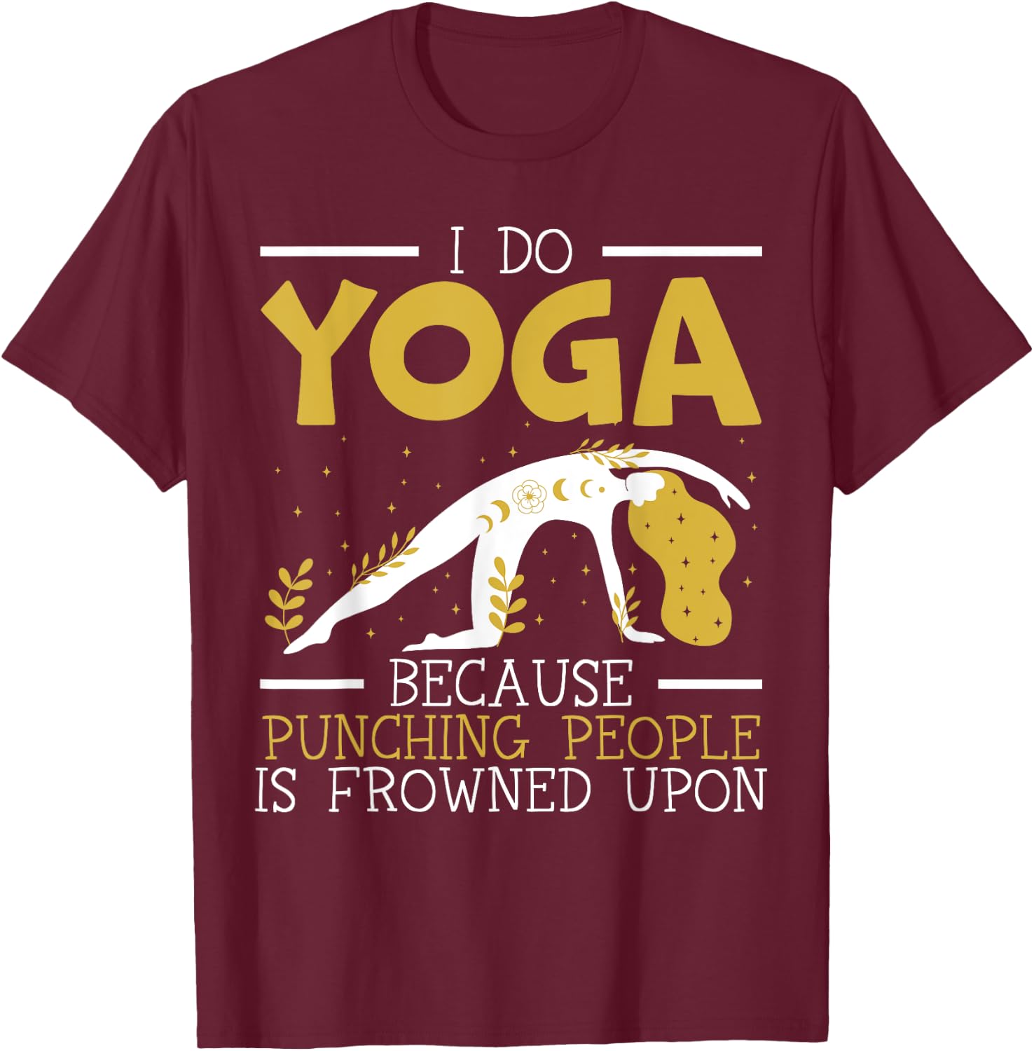 I Do Yoga Because Punching People Is Frowned Upon Meditate T-Shirt - T-Shirt | Maroon