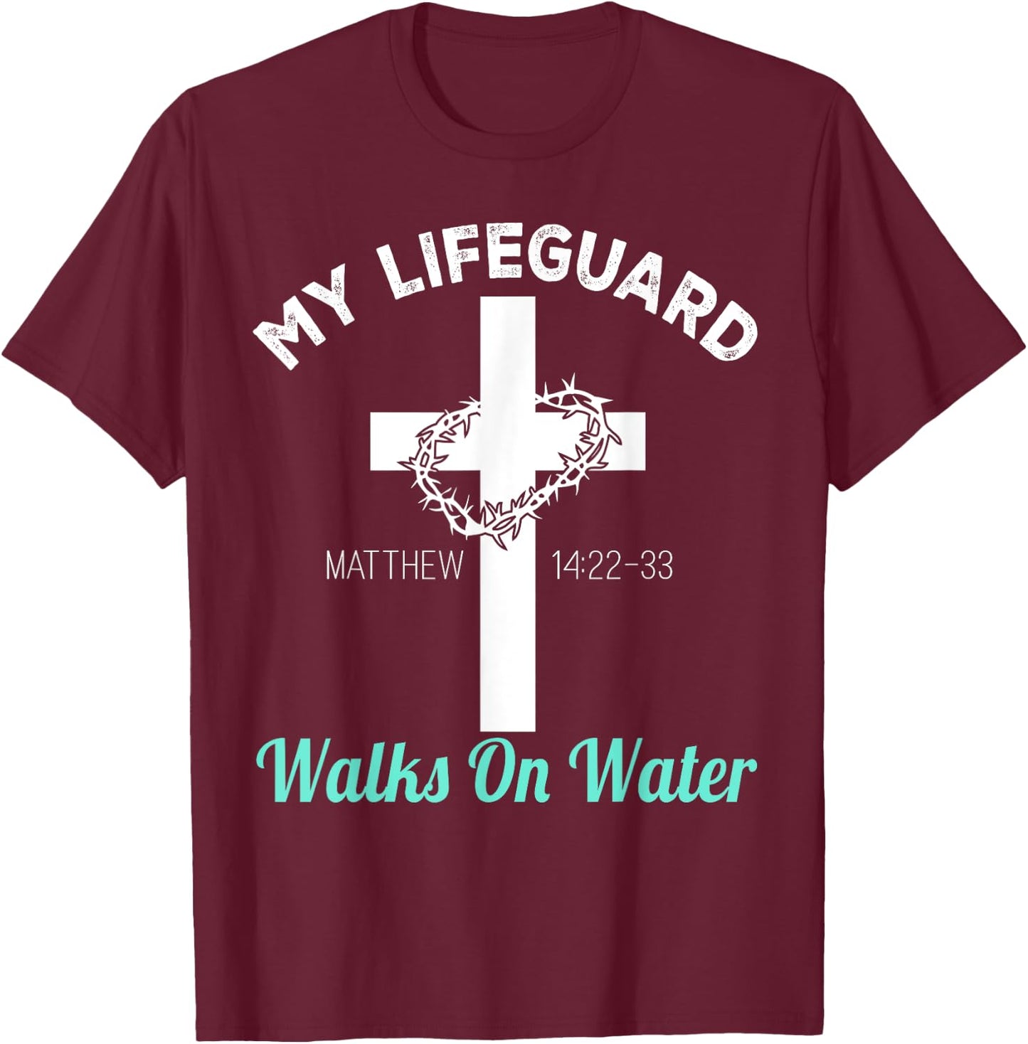 My Lifeguard Goes Water Christian Bible Verse T-Shirt - T-Shirt | Maroon