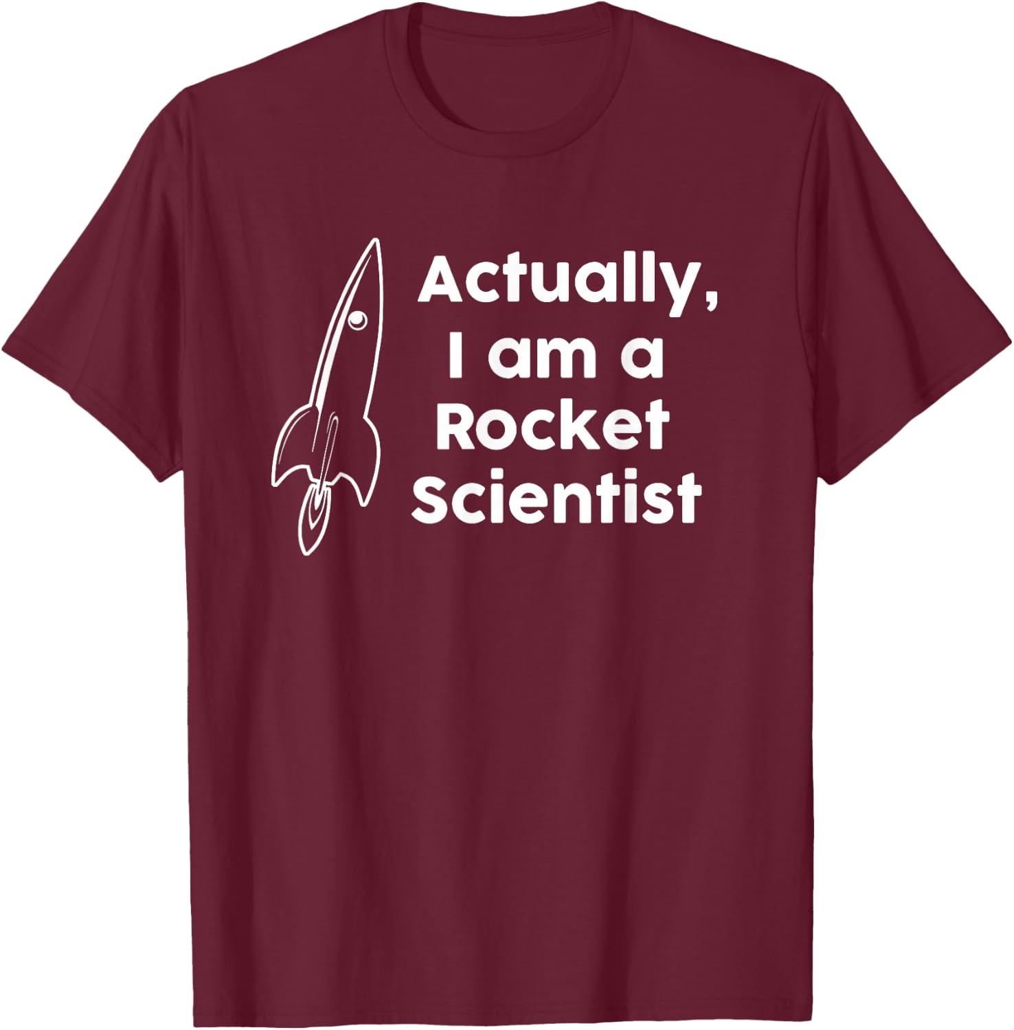 Actually I am a Rocket Scientist T-Shirt - T-Shirt | Maroon